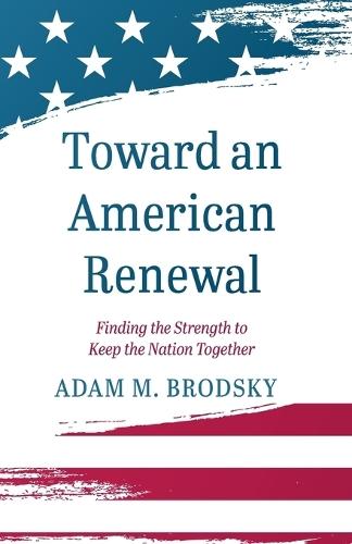 Toward an American Renewal: Finding the Strength to Keep the Nation Together