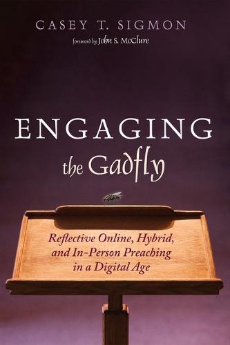 Engaging the Gadfly: Reflective Online, Hybrid, and In-Person Preaching in a Digital Age