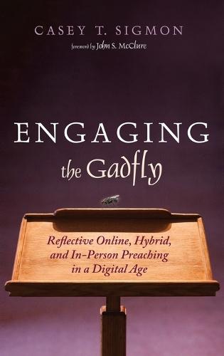 Engaging the Gadfly: Reflective Online, Hybrid, and In-Person Preaching in a Digital Age