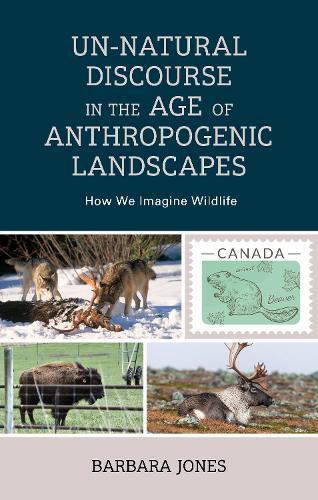 Un-Natural Discourse in the Age of Anthropogenic Landscapes: How We Imagine Wildlife