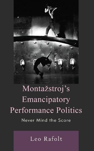 Montažstroj’s Emancipatory Performance Politics: Never Mind the Score