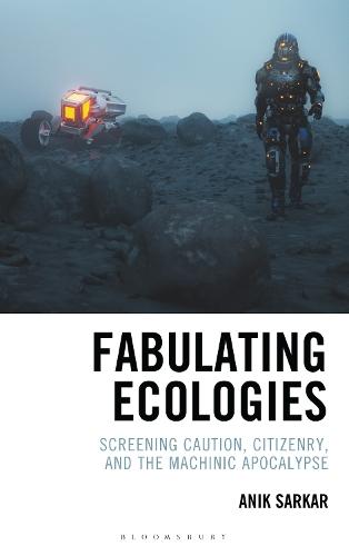 Fabulating Ecologies: Screening Caution, Citizenry, and the Machinic Apocalypse