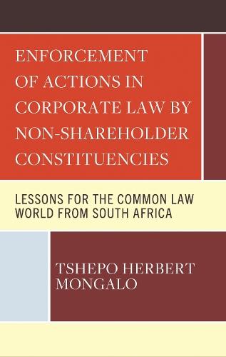 Enforcement of Actions in Corporate Law by Non-Shareholder Constituencies: Lessons for the Common Law World from South Africa
