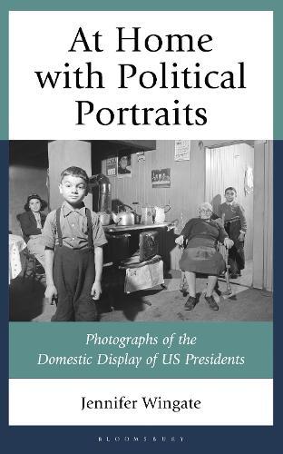 At Home with Political Portraits: Photographs of the Domestic Display of US Presidents