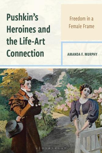 Pushkin's Heroines and the Life-Art Connection: Freedom in a Female Frame