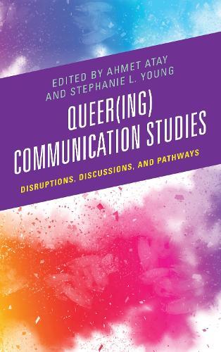 Queer(ing) Communication Studies: Disruptions, Discussions, and Pathways