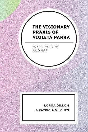 The Visionary Praxis of Violeta Parra: Music, Poetry, and Art