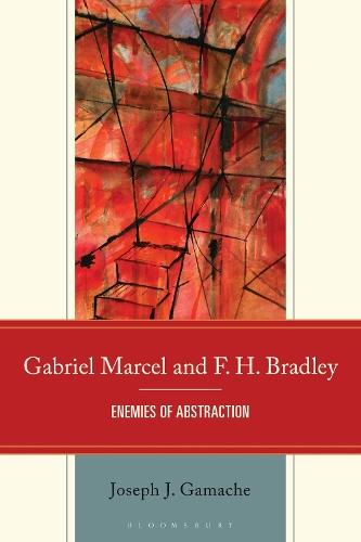 Gabriel Marcel and F. H. Bradley: Enemies of Abstraction
