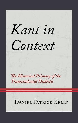 Kant in Context: The Historical Primacy of the Transcendental Dialectic