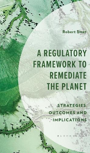 A Regulatory Framework to Remediate the Planet: Strategies, Outcomes and Implications