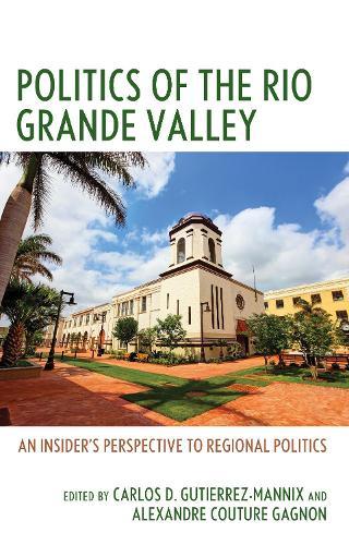 Politics of the Rio Grande Valley: An Insider's Perspective to Regional Politics