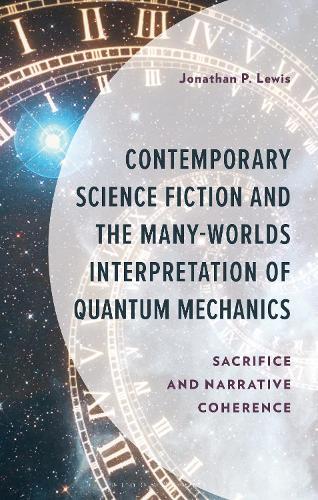 Contemporary Science Fiction and The Many-Worlds Interpretation of Quantum Mechanics: Sacrifice and Narrative Coherence