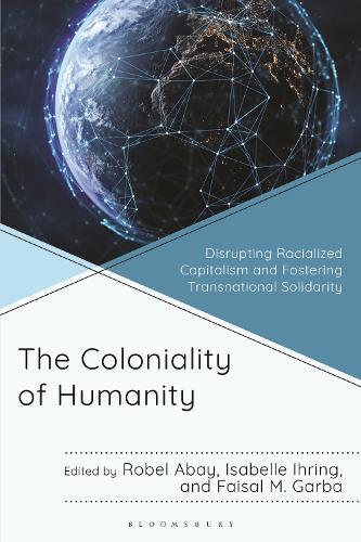 The Coloniality of Humanity: Disrupting Racialized Capitalism and Fostering Transnational Solidarity