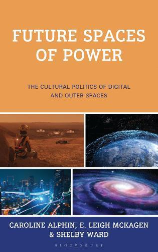 Future Spaces of Power: The Cultural Politics of Digital and Outer Spaces