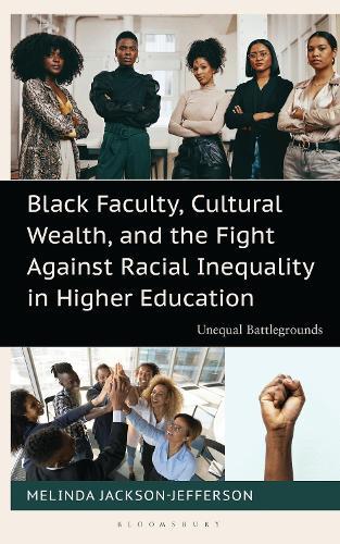 Black Faculty, Cultural Wealth, and the Fight Against Racial Inequality in Higher Education: Unequal Battlegrounds
