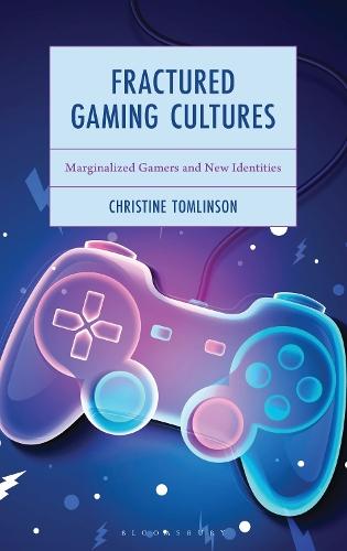 Fractured Gaming Cultures: Marginalized Gamers and New Identities
