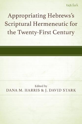 Appropriating Hebrews's Scriptural Hermeneutic for the Twenty-First Century