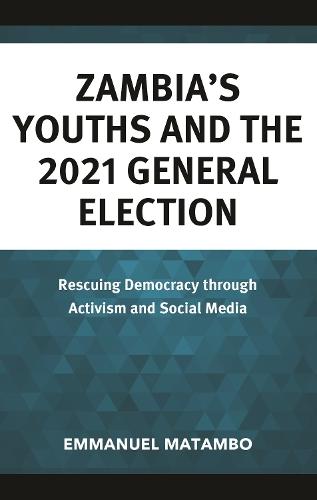 Zambia's Youths and the 2021 General Election: Rescuing Democracy through Activism and Social Media