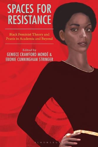 Spaces for Resistance: Black Feminist Theory and Praxis in Academia and Beyond
