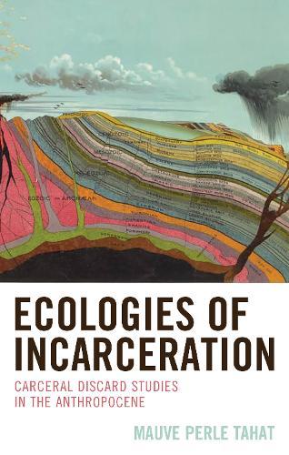 Ecologies of Incarceration: Carceral Discard Studies in the Anthropocene