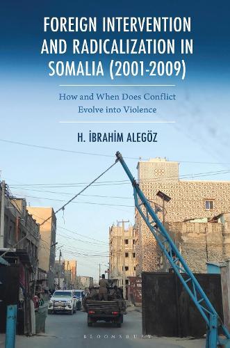 Foreign Intervention and Radicalization in Somalia (2001-2009): How and When Does Conflict Evolve into Violence