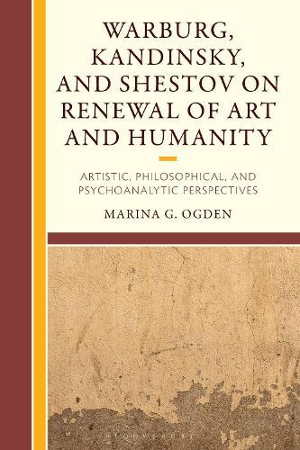 Warburg, Kandinsky, and Shestov on Renewal of Art and Humanity: Artistic, Philosophical, and Psychoanalytic Perspectives
