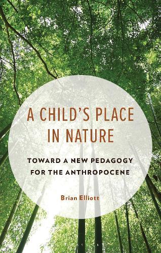 A Child's Place in Nature: Toward a New Pedagogy for the Anthropocene