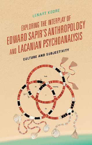 Exploring the Interplay of Edward Sapir's Anthropology and Lacanian Psychoanalysis: Culture and Subjectivity