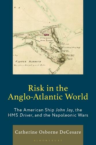 Risk in the Anglo-Atlantic World: The American Ship John Jay, the HMS Driver, and the Napoleonic Wars