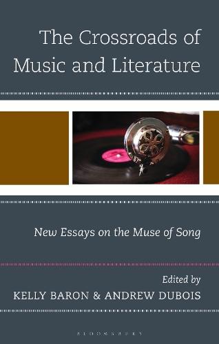 The Crossroads of Music and Literature: New Essays on the Muse of Song