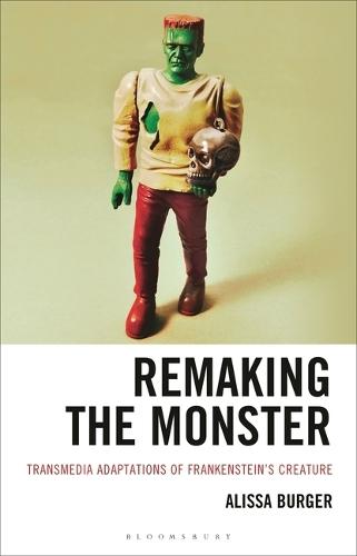 Remaking the Monster: Transmedia Adaptations of Frankenstein’s Creature