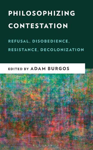 Philosophizing Contestation: Refusal, Disobedience, Resistance, Decolonization