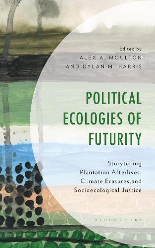 Political Ecologies of Futurity: Storytelling Plantation Afterlives, Climate Erasures, and Socioecological Justice