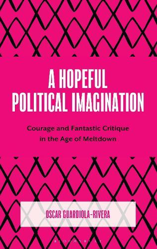 A Hopeful Political Imagination: Courage and Fantastic Critique in the Age of Meltdown