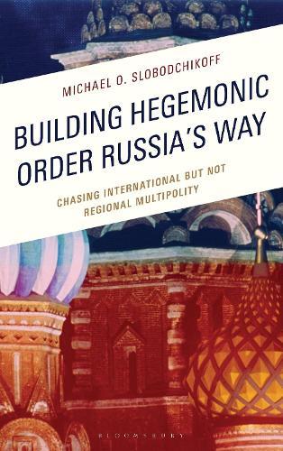 Building Hegemonic Order Russia's Way: Chasing International but Not Regional Multipolity