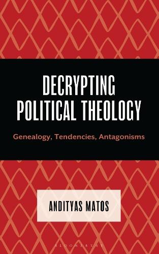 Decrypting Political Theology: Genealogy, Tendencies, Antagonisms