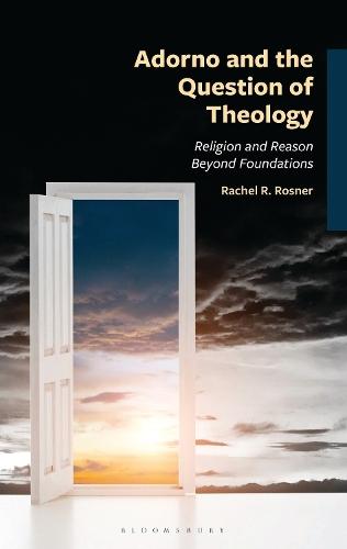 Adorno and the Question of Theology: Religion and Reason Beyond Foundations