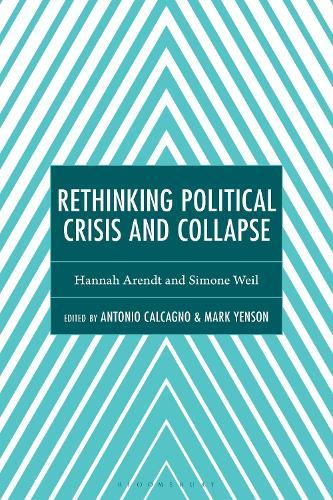 Rethinking Political Crisis and Collapse: Hannah Arendt and Simone Weil