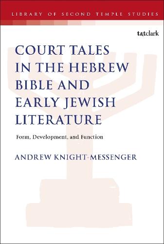 The Place of Court Tales in the Hebrew Bible and Early Jewish Literature: Form, Development, and Function
