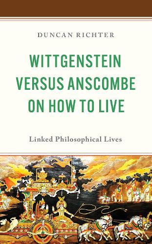 Wittgenstein Versus Anscombe on How to Live: Linked Philosophical Lives