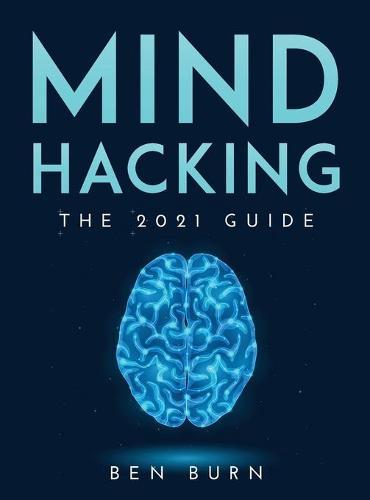 Mind Hacking: The 2021 Guide