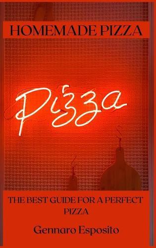 Homemade Pizza: The Best Guide for a Perfect Pizza