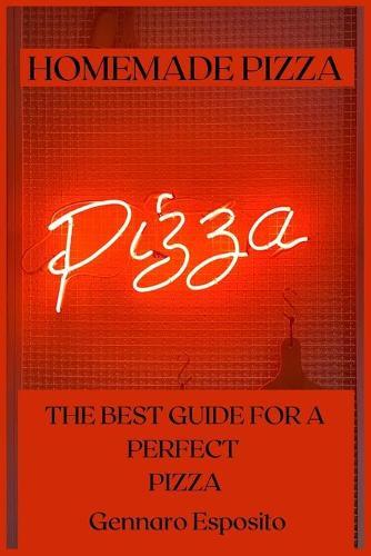 Homemade Pizza: The Best Guide for a Perfect Pizza