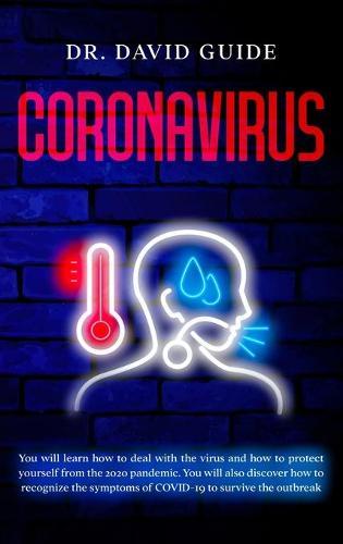 Coronavirus: You will learn how to deal with the virus and how to protect yourself from the 2020 pandemic. You will also discover how to recognize the symptoms of COVID-19 to survive the outbreak
