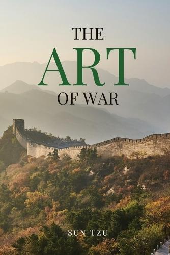 The Art of War: A Timeless Masterpiece of Strategy, Discipline, and Tactical Wisdom