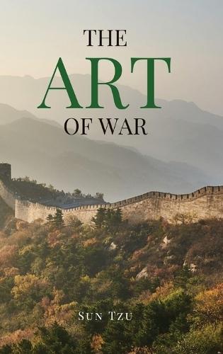 The Art of War: A Timeless Masterpiece of Strategy, Discipline, and Tactical Wisdom