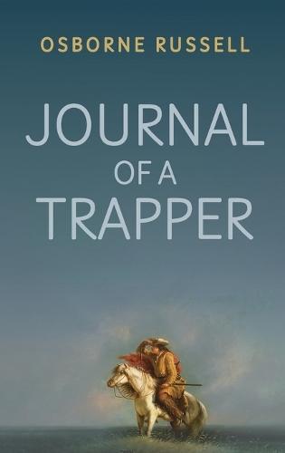 Journal of a Trapper: A Firsthand Chronicle of Frontier Survival in the Rocky Mountains