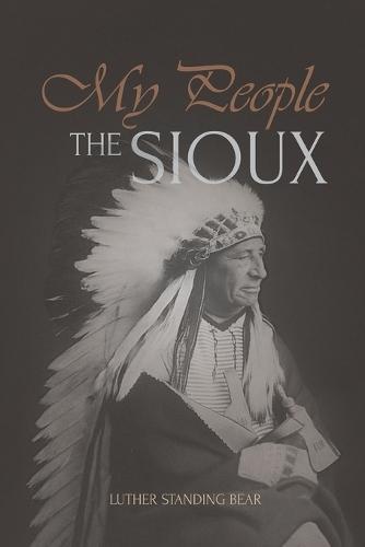My People the Sioux: An Autobiographical Account of Lakota Life