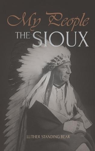 My People the Sioux: An Autobiographical Account of Lakota Life
