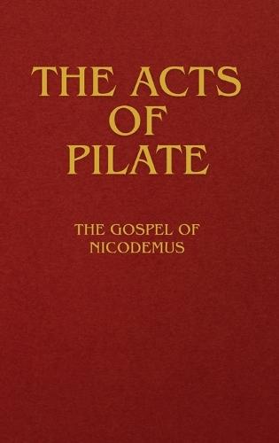 The Acts of Pilate: The Gospel of Nicodemus